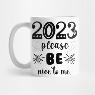 2023 be nice to me Mug